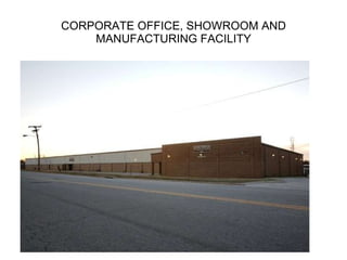 CORPORATE OFFICE, SHOWROOM AND MANUFACTURING FACILITY 