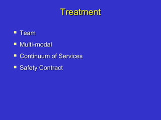 TreatmentTreatment
 TeamTeam
 Multi-modalMulti-modal
 Continuum of ServicesContinuum of Services
 Safety ContractSafety Contract
 