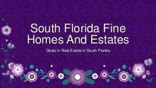 South Florida Fine
Homes And Estates
Deals in Real Estate in South Florida

 