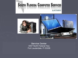 Service Center 
4407 North Federal Hwy 
Fort Lauderdale, Fl 33308 
 