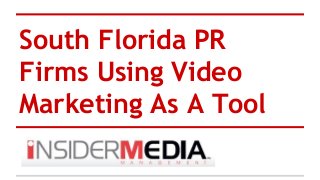 South Florida PR
Firms Using Video
Marketing As A Tool
 