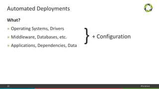 22 #Dynatrace
What?
» Operating Systems, Drivers
» Middleware, Databases, etc.
» Applications, Dependencies, Data
Automated Deployments
}+ Configuration
 