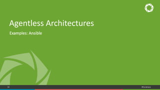 34 #Dynatrace
Agentless Architectures
Examples: Ansible
 