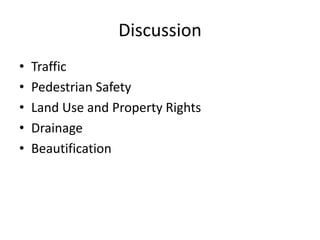 Discussion
•   Traffic
•   Pedestrian Safety
•   Land Use and Property Rights
•   Drainage
•   Beautification
 
