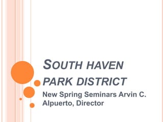 South haven park district New Spring Seminars Arvin C. Alpuerto, Director 