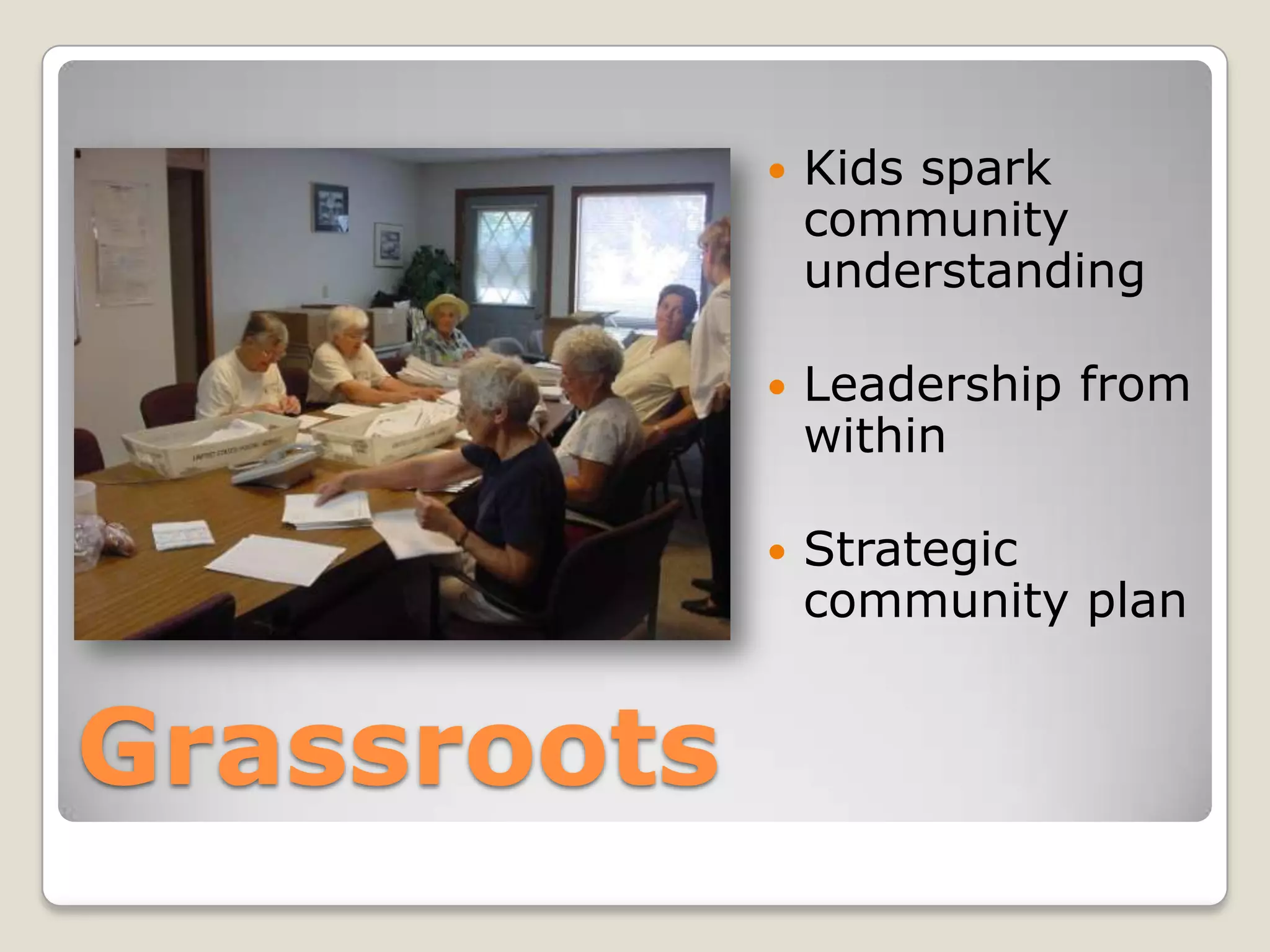 Kids spark community understandingLeadership from withinStrategic community planGrassroots