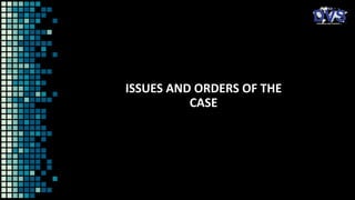 ISSUES AND ORDERS OF THE
CASE
 