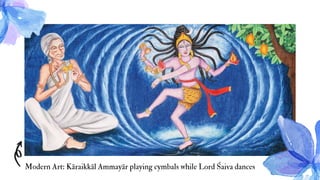 Modern Art: Kāraikkāl Ammayār playing cymbals while Lord Śaiva dances
 