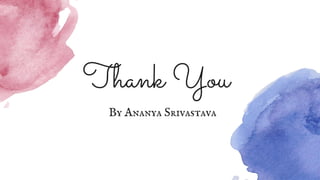 Thank You
By Ananya Srivastava
 