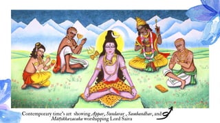 Contemporary time's art showing Appar, Sundarar , Sambandhar, and
Māṇikkavacaka worshipping Lord Śaiva
 