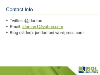 Contact Info

 Twitter: @jdanton
 Email: jdanton1@yahoo.com
 Blog (slides): joedantoni.wordpress.com
 