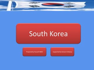 South Korea

Prepared by Youssef ABED   Supported by Korean Embassy
 