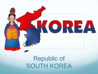 Republic of
SOUTH KOREA
 