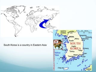 South Korea is a country in Eastern Asia
 