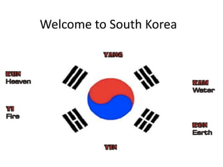 Welcome to South Korea
 