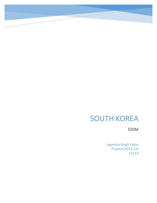SOUTH KOREA
EDIM
Jogendra Singh Yadav
Finance (2012-14)
12114
 