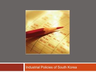 Industrial Policies of South Korea
 