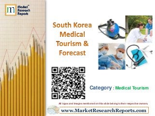www.MarketResearchReports.com
Category : Medical Tourism
All logos and Images mentioned on this slide belong to their respective owners.
 