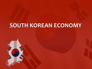 SOUTH KOREAN ECONOMY
 