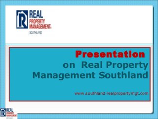 Presentation
     on Real Property
Management Southland
       www.southland.realpropertymgt.com
 