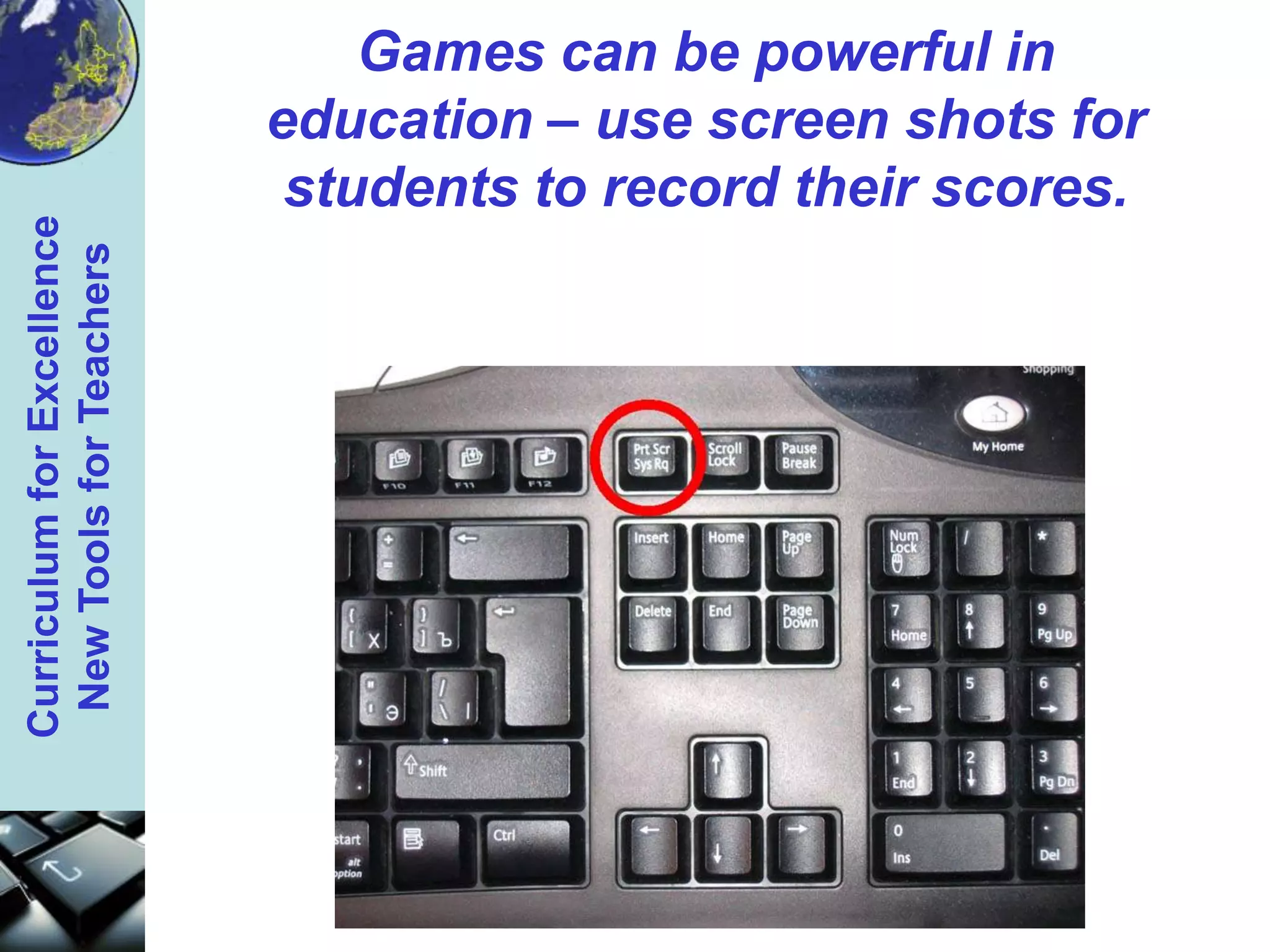 Games can be powerful in education – use screen shots for students to record their scores.