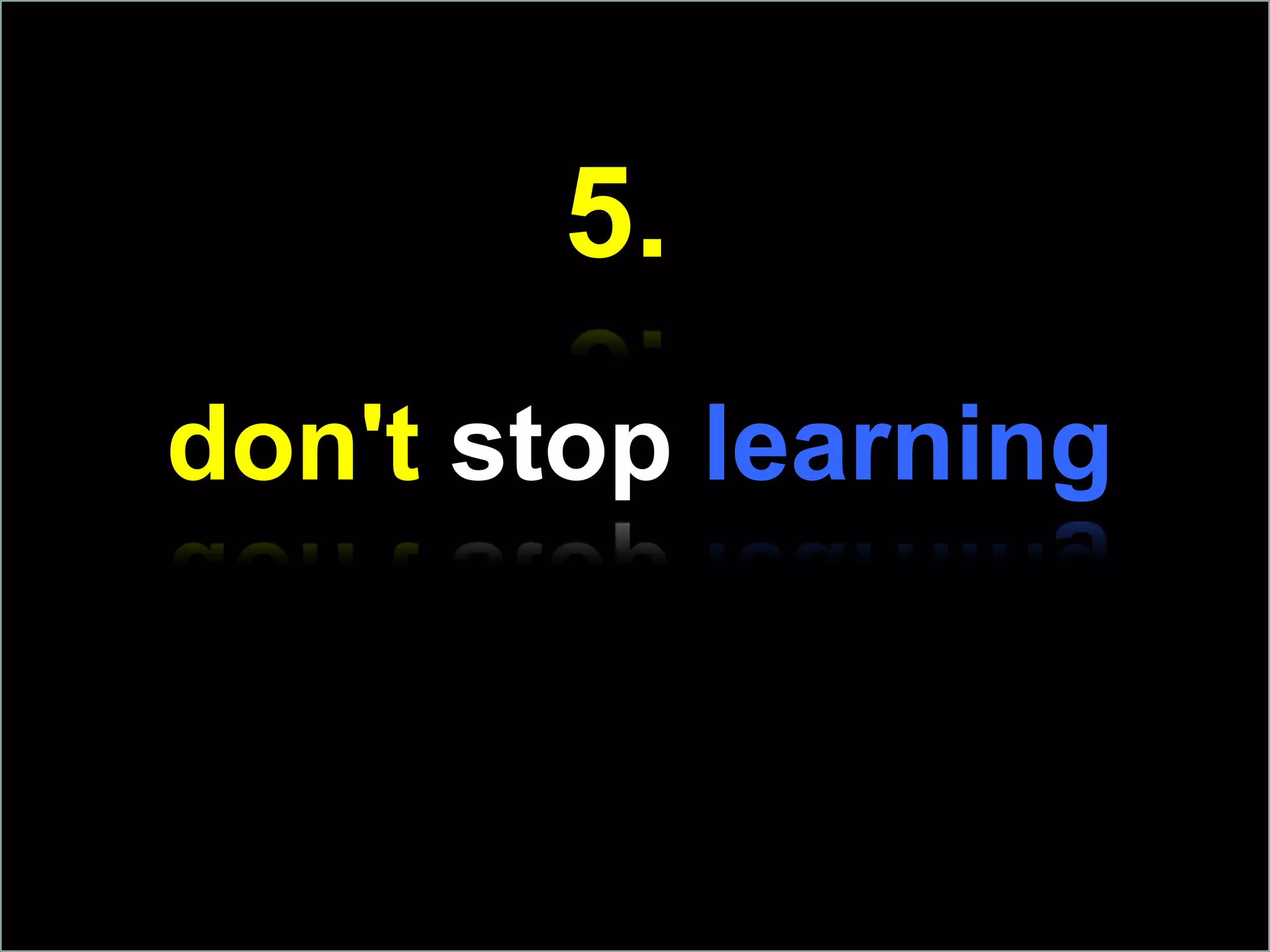 5.don't stop learning