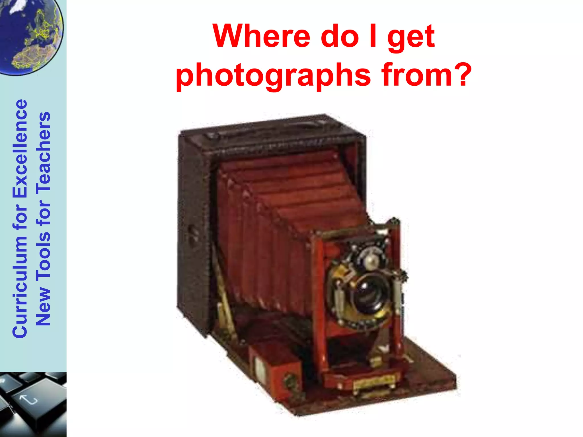 Where do I getphotographs from?