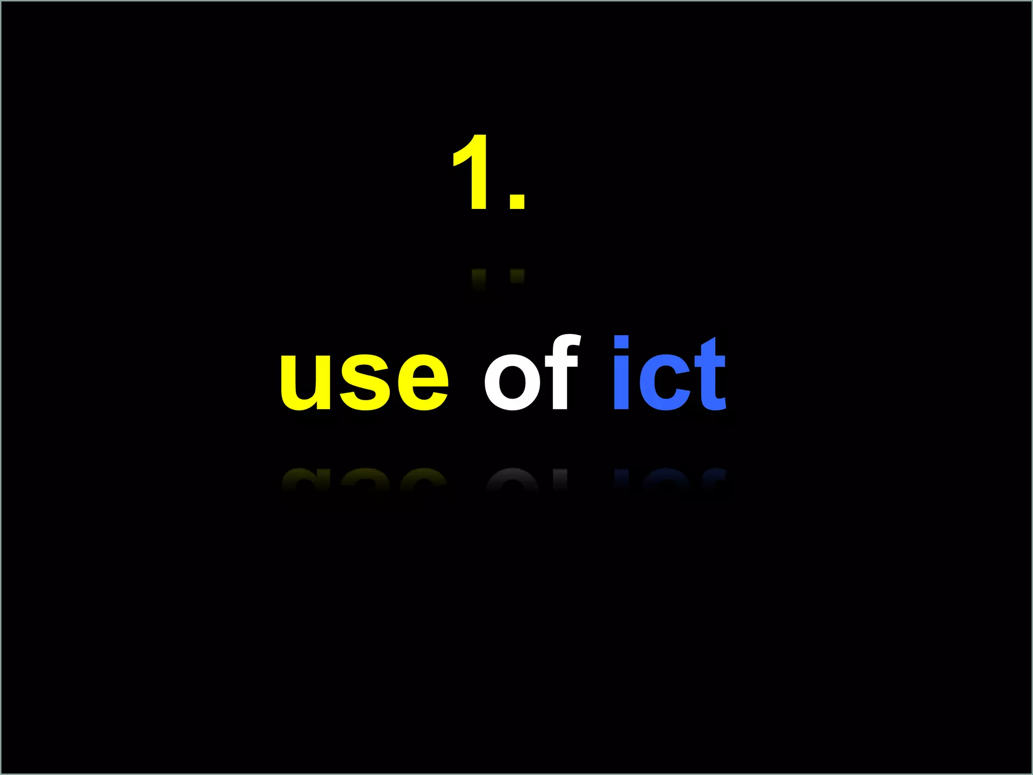 1.use of ict