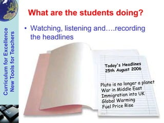 Today&apos;s Headlines<br />25th August 2006<br />What are the students doing?<br />Watching, listening and….recording the...