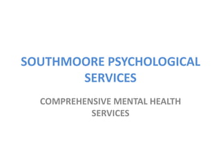 SOUTHMOORE PSYCHOLOGICAL SERVICES COMPREHENSIVE MENTAL HEALTH SERVICES 