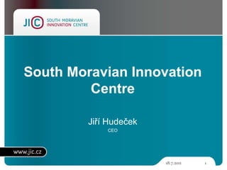 19.5.2011 1 South Moravian Innovation Centre Jiří Hudeček CEO 