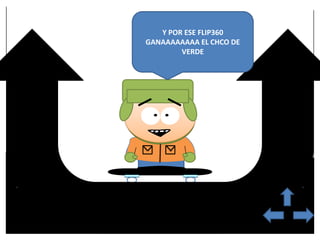 Y POR ESE FLIP360
GANAAAAAAAA EL CHCO DE
        VERDE
 