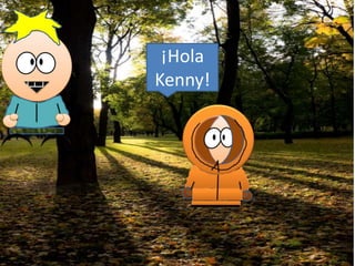 ¡Hola
Kenny!
 