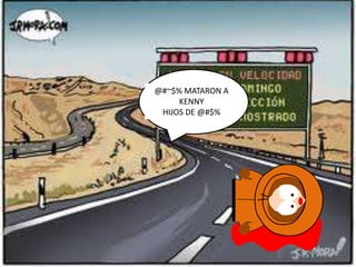 @#~$% MATARON A
     KENNY
 HIJOS DE @#$%
 