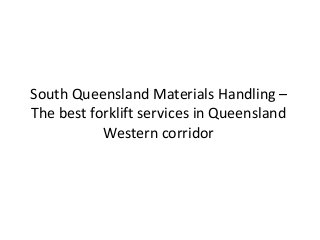 South Queensland Materials Handling –
The best forklift services in Queensland
Western corridor
 