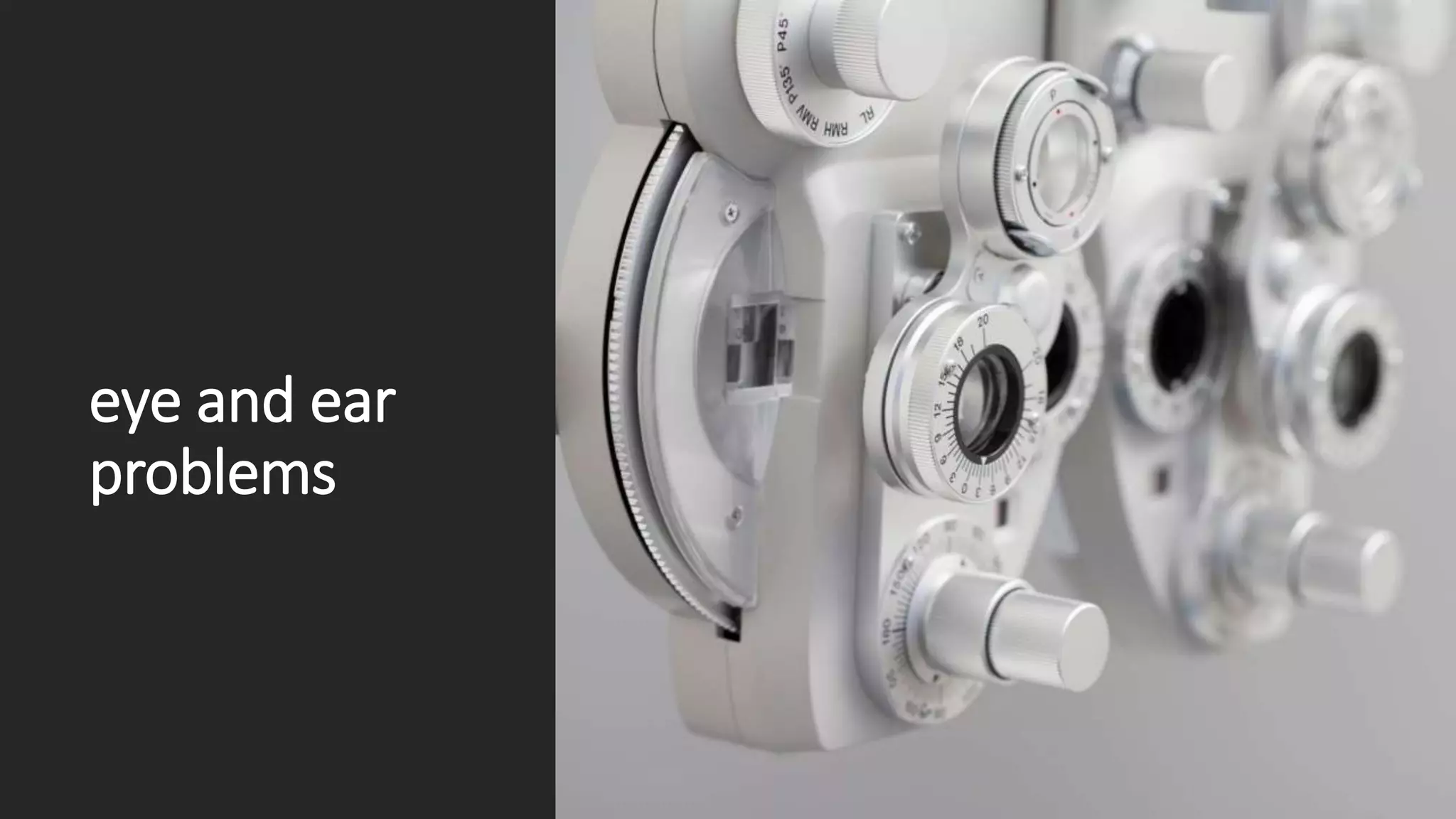 eye and ear
problems
 