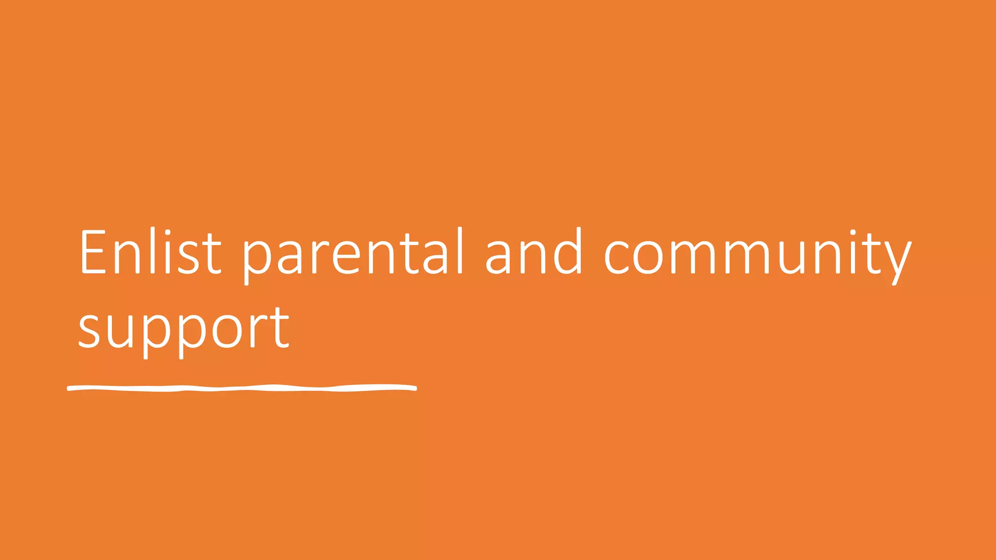 Enlist parental and community
support
 