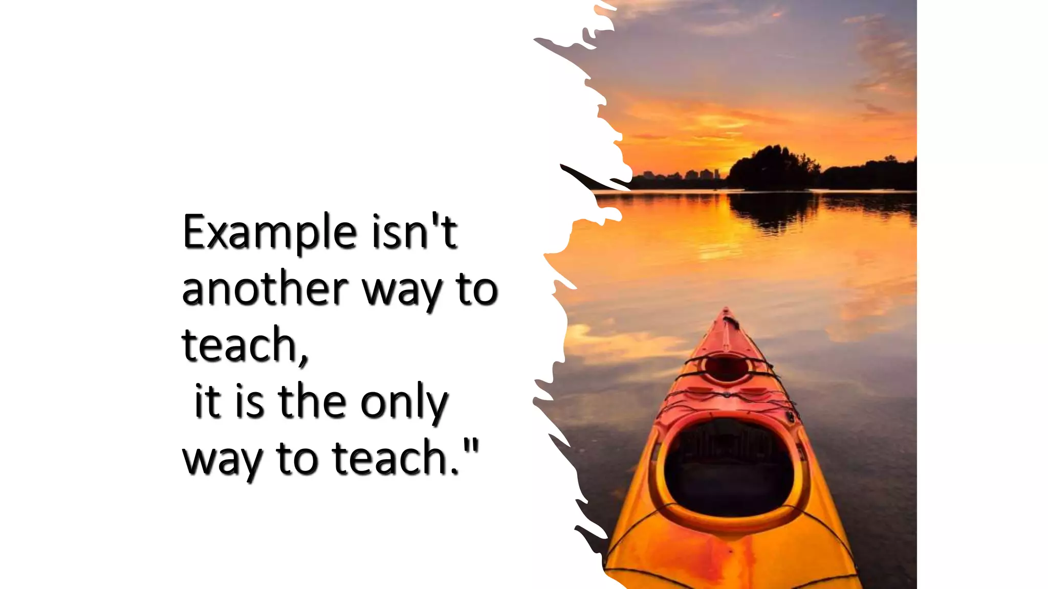 Example isn't
another way to
teach,
it is the only
way to teach."
 
