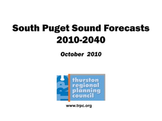 South Puget Sound Forecasts
2010-2040
October 2010
www.trpc.org
 