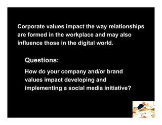 Corporate values impact the way relationships
are formed in the workplace and may also
influence those in the digital worl...