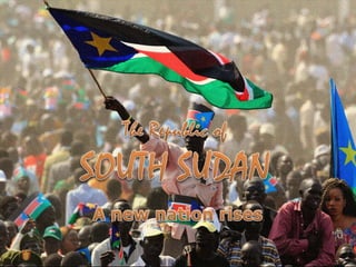 The Republic of SOUTH SUDAN A newnationrises 