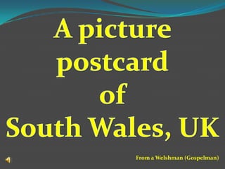 A picture postcard of  South Wales, UK From a Welshman (Gospelman) 