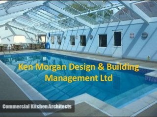 Ken Morgan Design & Building
Management Ltd
 
