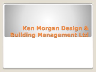 Ken Morgan Design &
Building Management Ltd
 
