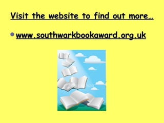 Visit the website to find out more… www.southwarkbookaward.org.uk 