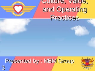 Culture, Value, and Operating Practices Barry Cynthia Dedy Fitrie Indah Made Novita Rival Presented by : MBM Group 3 