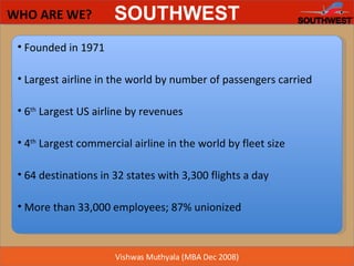 WHO ARE WE? Founded in 1971 Largest airline in the world by number of passengers carried 6 th  Largest US airline by revenues 4 th  Largest commercial airline in the world by fleet size 64 destinations in 32 states with 3,300 flights a day More than 33,000 employees; 87% unionized  