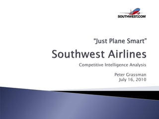 “Just Plane Smart”


Competitive Intelligence Analysis

                 Peter Grassman
                   July 16, 2010
 