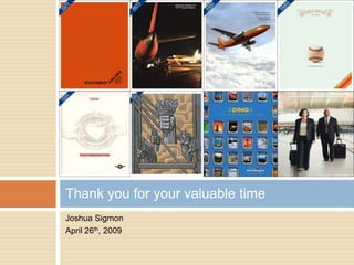 Thank you for your valuable time
Joshua Sigmon
April 26th, 2009
 