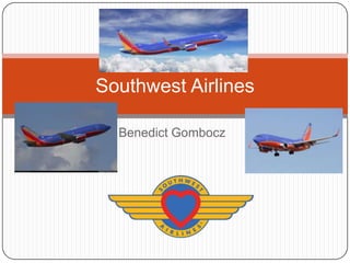 Southwest Airlines
Benedict Gombocz

 